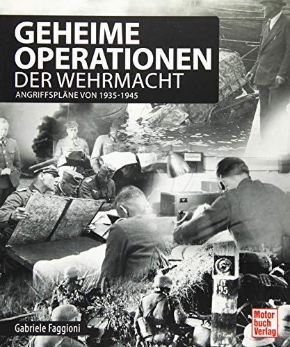 Geheime Operationen der Wehrmacht: Angriffspläne seit 1939 von Motorbuch Verlag
